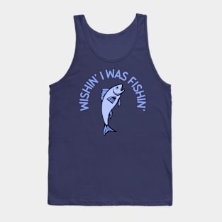 Wishin' I Was Fishin' Tank Top